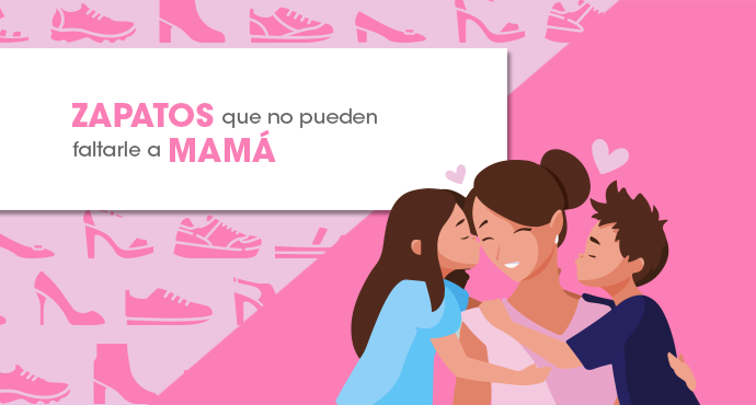 ZAPATOS QUE NO PUEDEN FALTARLE A MAMÁ